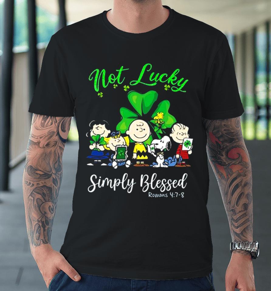 Snoopy Peanuts Not Lucky Simply Blessed Roman 4 7 8 Patrick’s Day 2024 Premium T-Shirt
