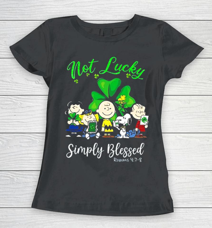 Snoopy Peanuts Not Lucky Simply Blessed Roman 4 7 8 Patrick’s Day 2024 Women T-Shirt