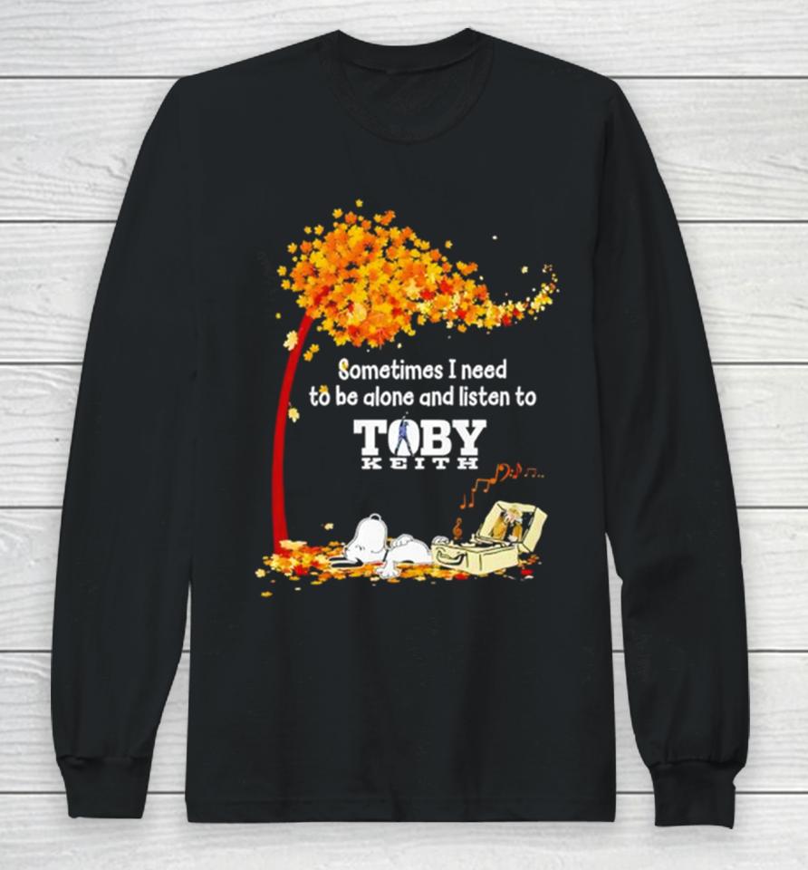 Snoopy Sometimes I Need To Be Alone And Listen To Toby Keith Long Sleeve T-Shirt
