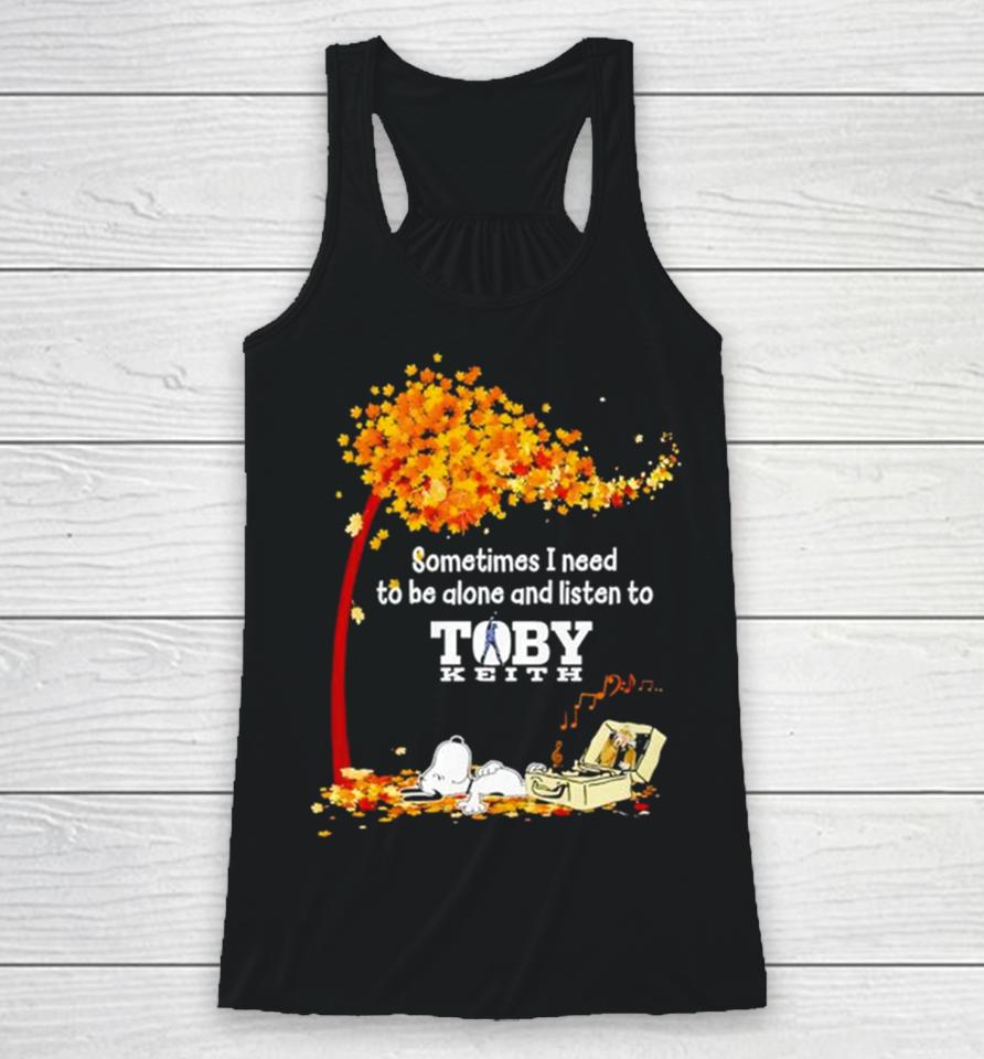 Snoopy Sometimes I Need To Be Alone And Listen To Toby Keith Racerback Tank
