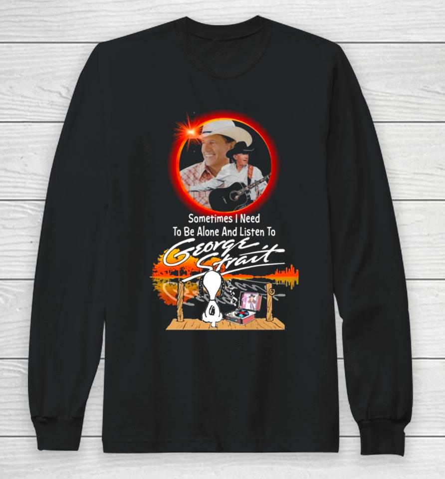 Snoopy Watching Sometimes I Need To Be Alone And Listen To George Strait Long Sleeve T-Shirt