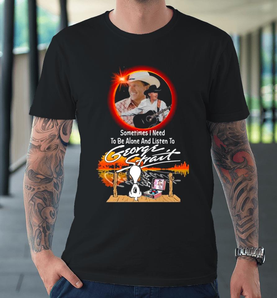 Snoopy Watching Sometimes I Need To Be Alone And Listen To George Strait Premium T-Shirt