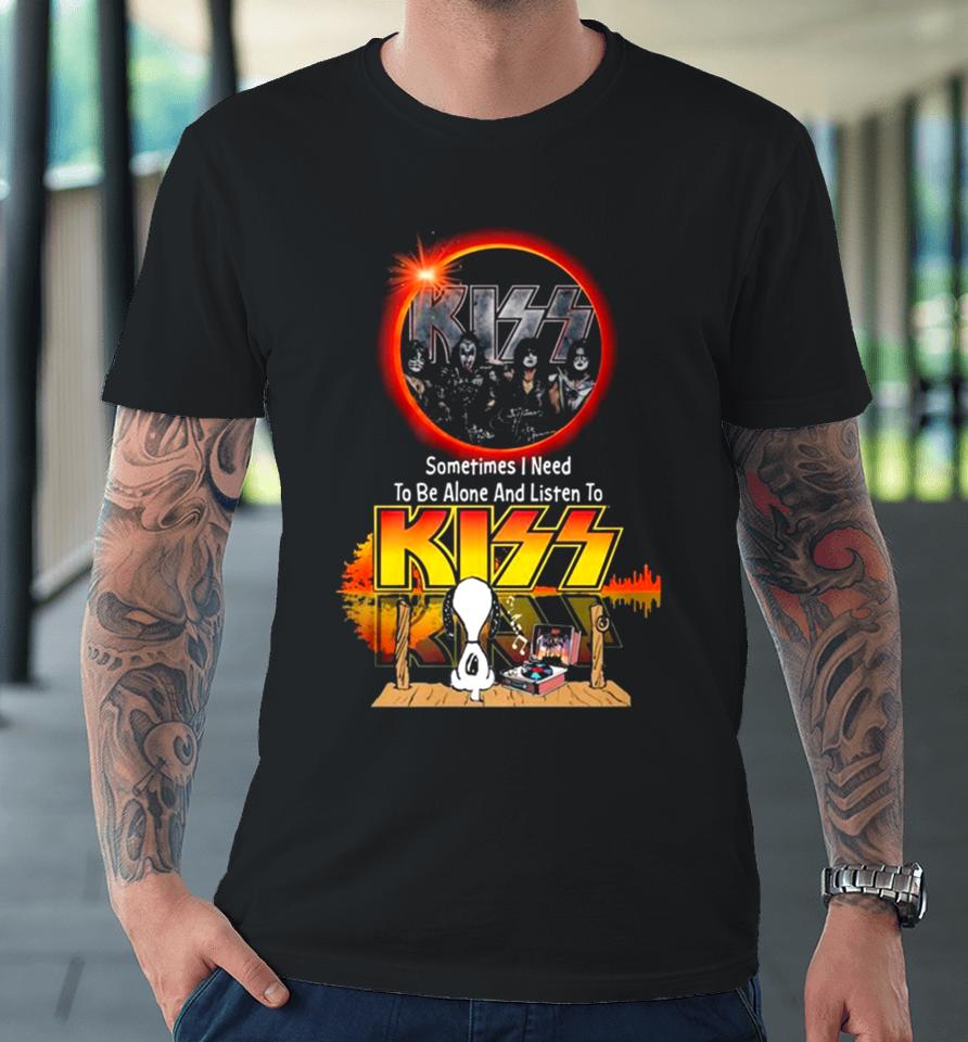 Snoopy Watching Sometimes I Need To Be Alone And Listen To Kiss Premium T-Shirt