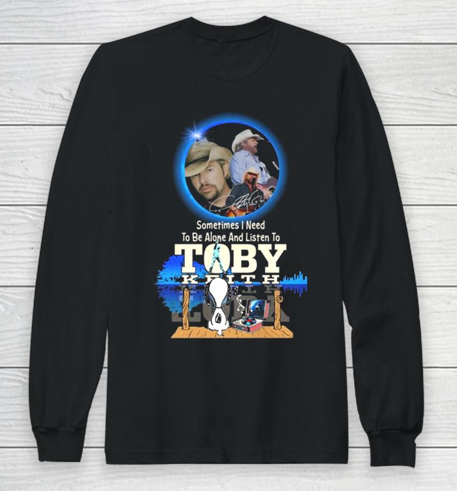 Snoopy Watching Sometimes I Need To Be Alone And Listen To Toby Keith Long Sleeve T-Shirt