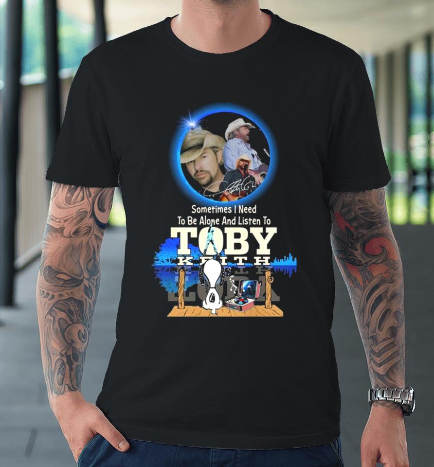 Snoopy Watching Sometimes I Need To Be Alone And Listen To Toby Keith Premium T-Shirt
