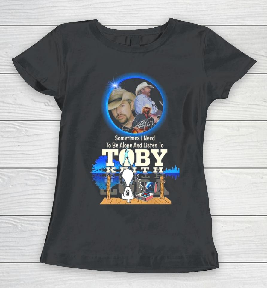 Snoopy Watching Sometimes I Need To Be Alone And Listen To Toby Keith Women T-Shirt