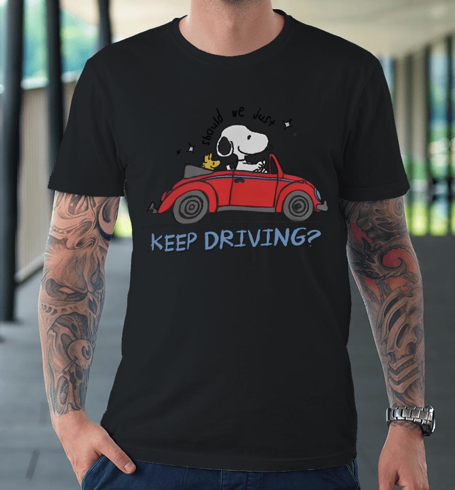 Snoopy X Harry Should We Just Keep Driving Snoopy Premium T-Shirt