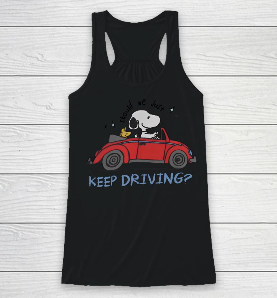 Snoopy X Harry Should We Just Keep Driving Snoopy Racerback Tank