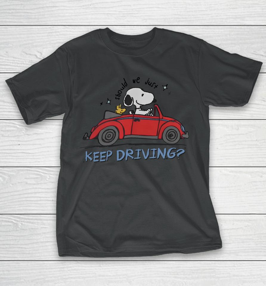 Snoopy X Harry Should We Just Keep Driving Snoopy T-Shirt