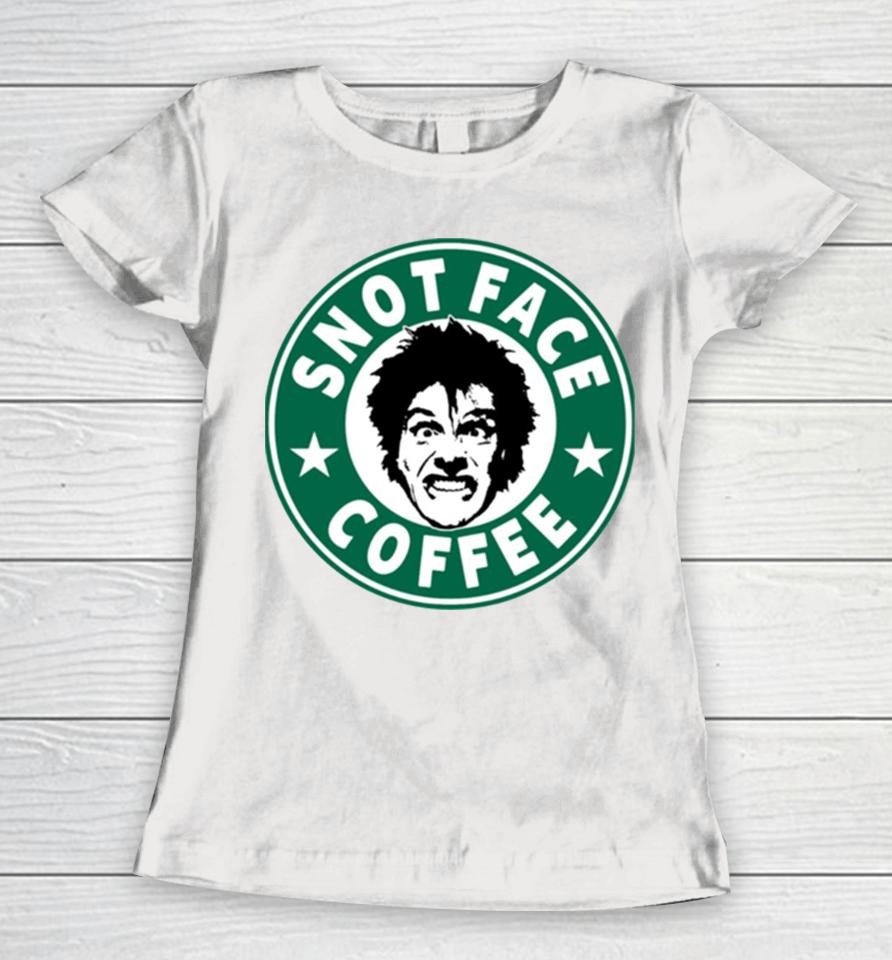 Snot Face Coffee Women T-Shirt