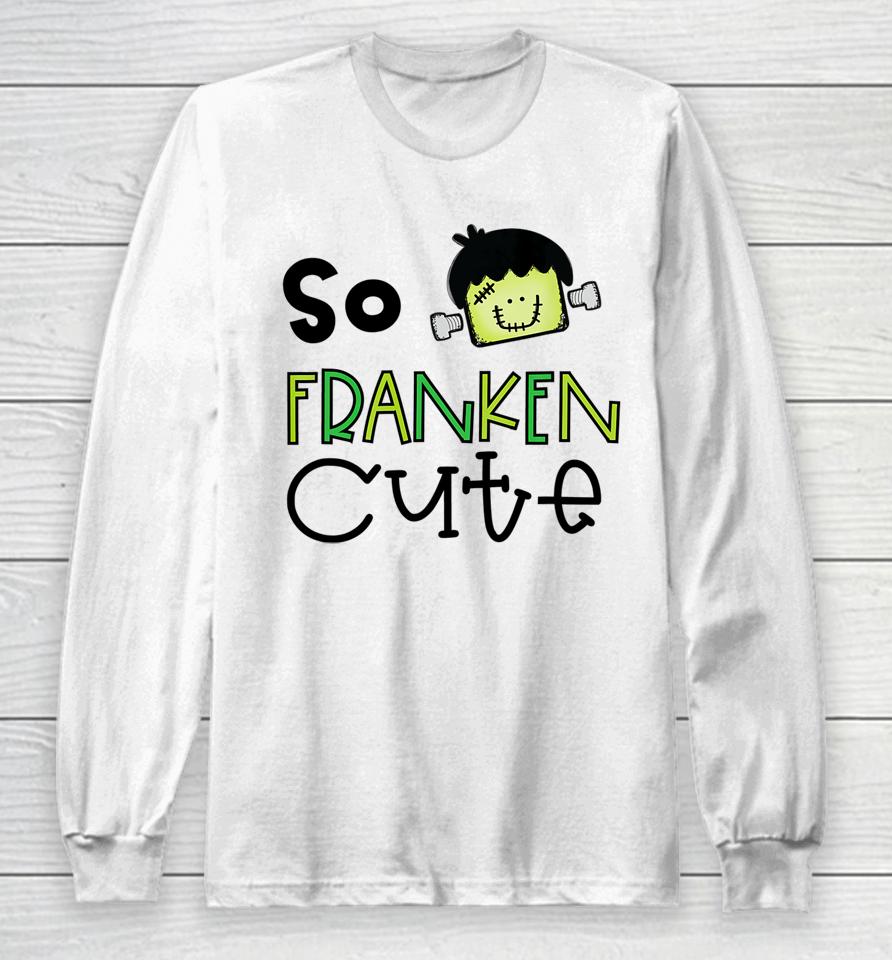 So Franken Cute With Frankenstein Halloween Design Long Sleeve T-Shirt