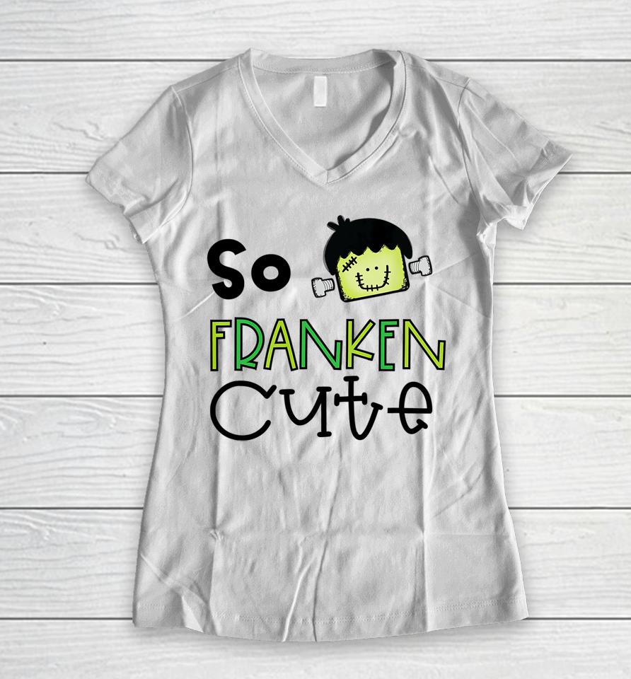 So Franken Cute With Frankenstein Halloween Design Women V-Neck T-Shirt