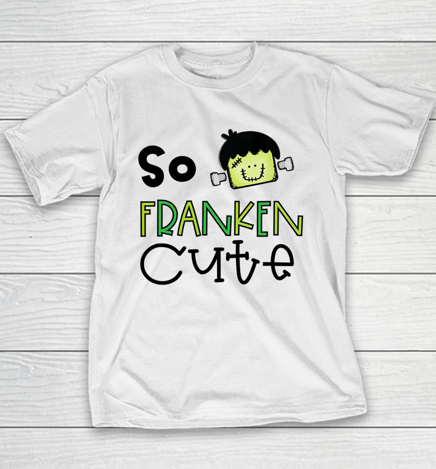 So Franken Cute With Frankenstein Halloween Design Youth T-Shirt