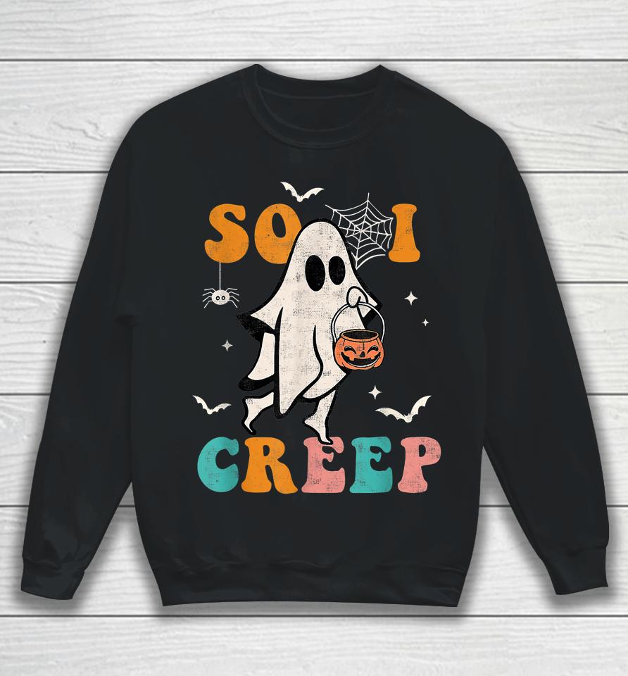 So I Creep Retro Halloween Spooky Vibes Trick Or Treat Ghost Sweatshirt