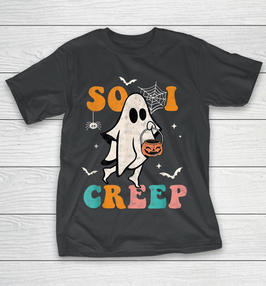 So I Creep Retro Halloween Spooky Vibes Trick Or Treat Ghost T-Shirt