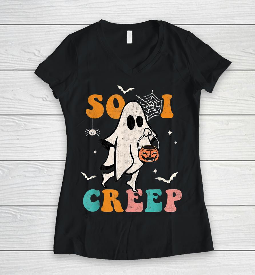 So I Creep Retro Halloween Spooky Vibes Trick Or Treat Ghost Women V-Neck T-Shirt