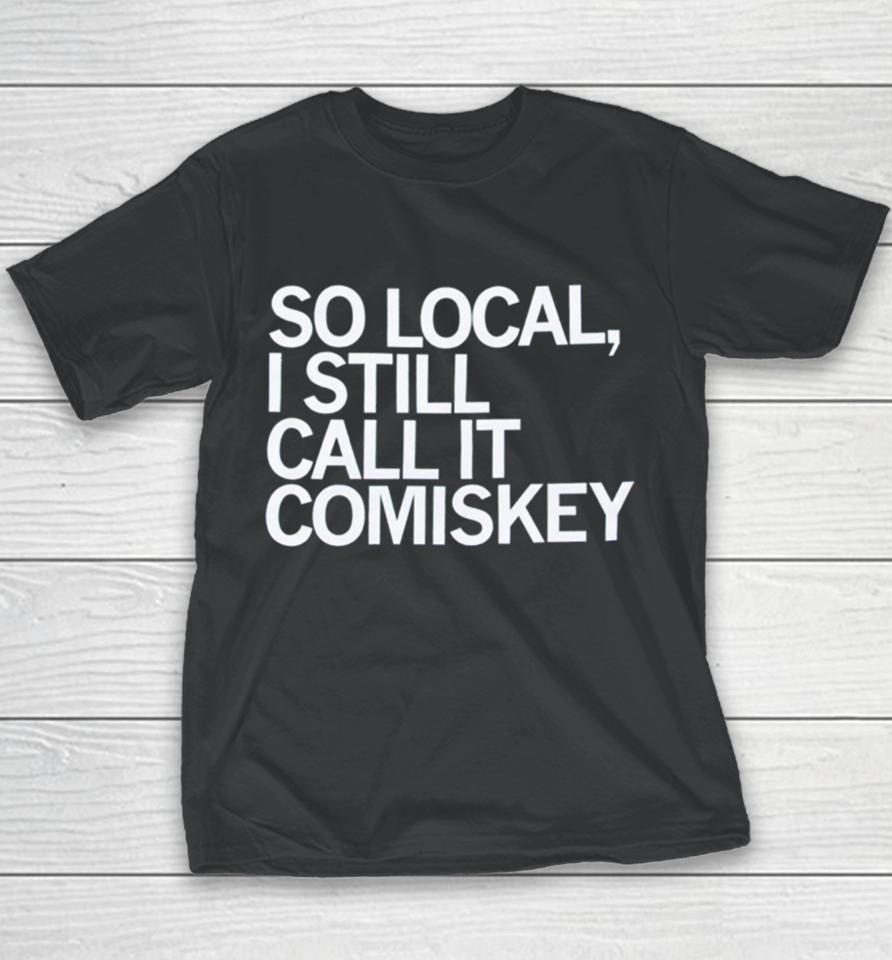 So Local I Still Call It Comiskey Youth T-Shirt