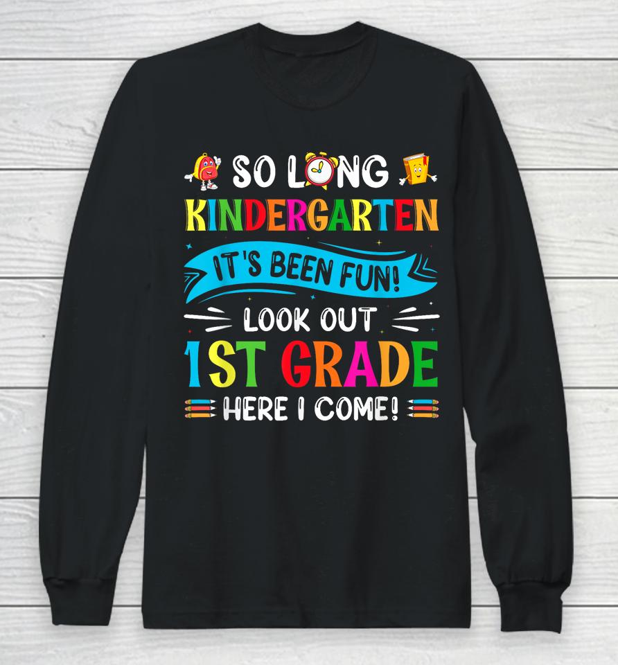 So Long Kindergarten Look Out 1St Grade Here I Come Long Sleeve T-Shirt
