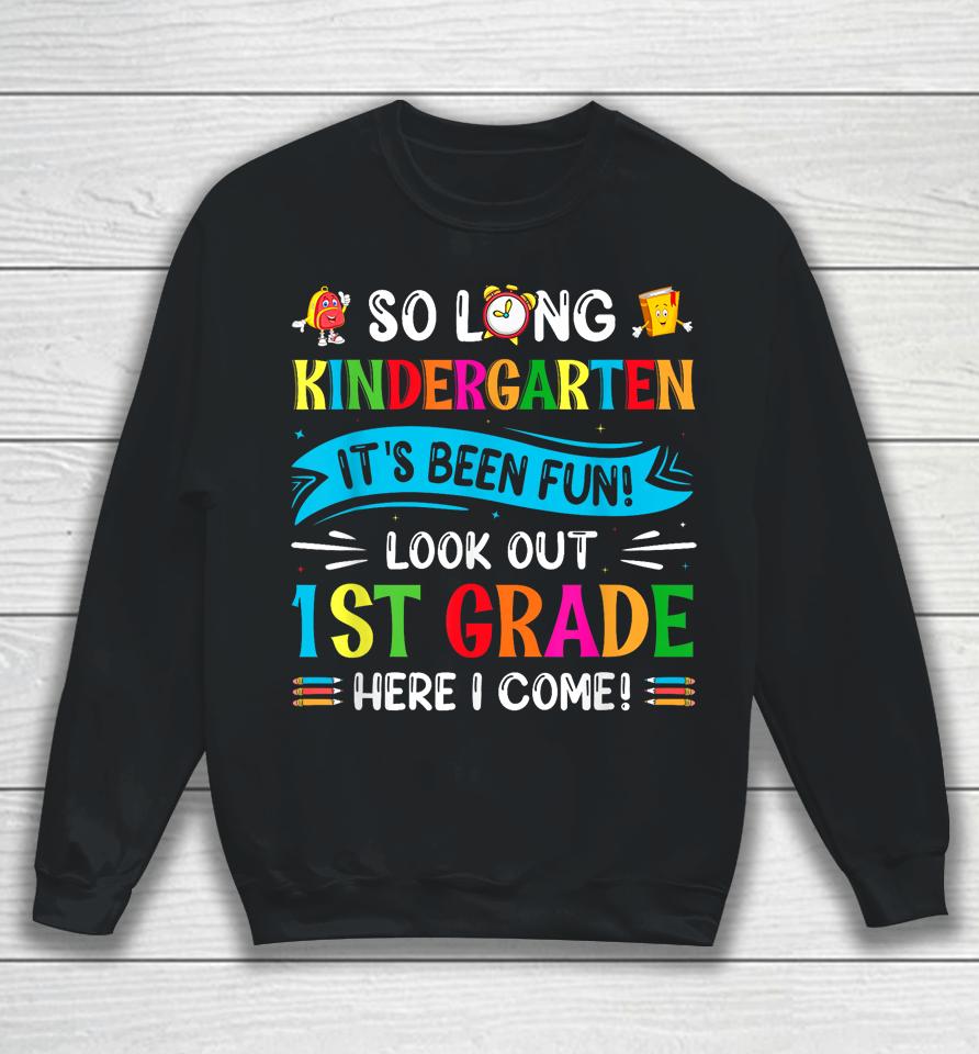 So Long Kindergarten Look Out 1St Grade Here I Come Sweatshirt