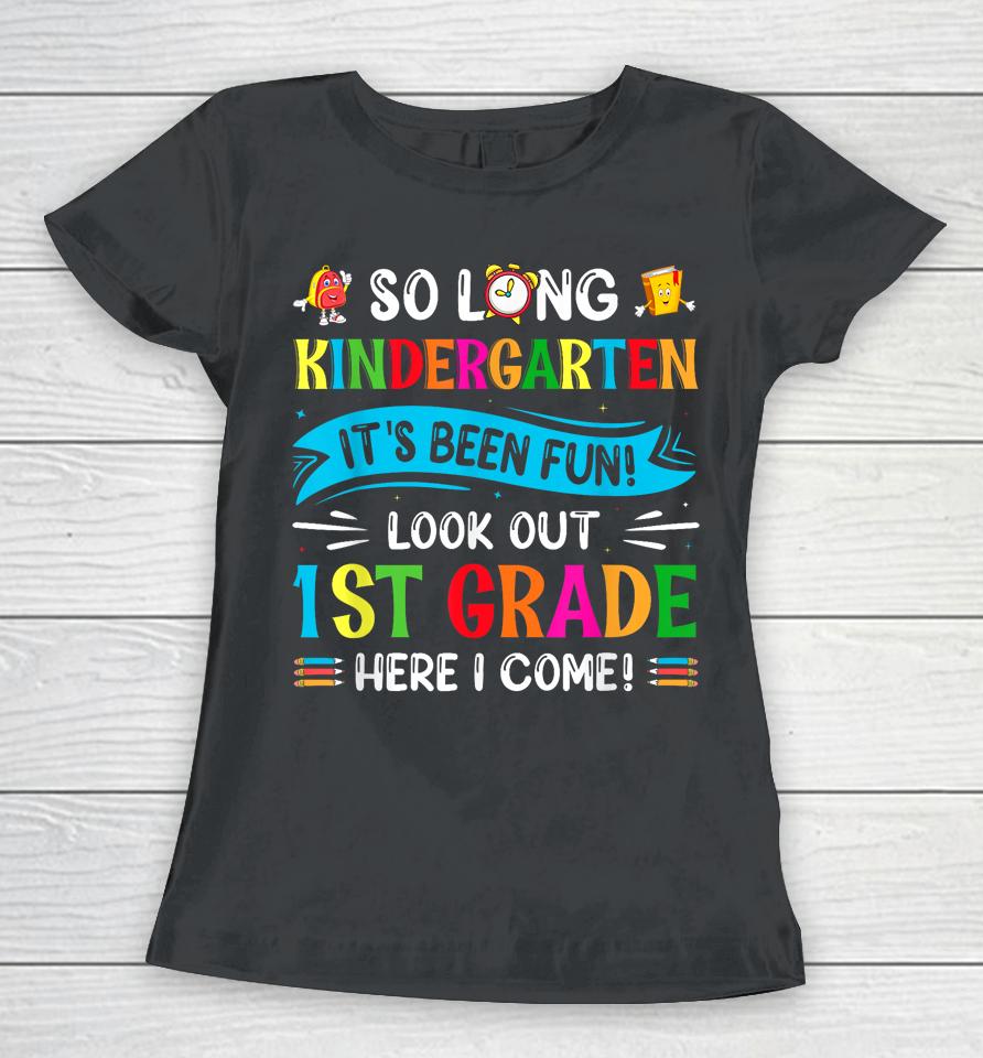 So Long Kindergarten Look Out 1St Grade Here I Come Women T-Shirt