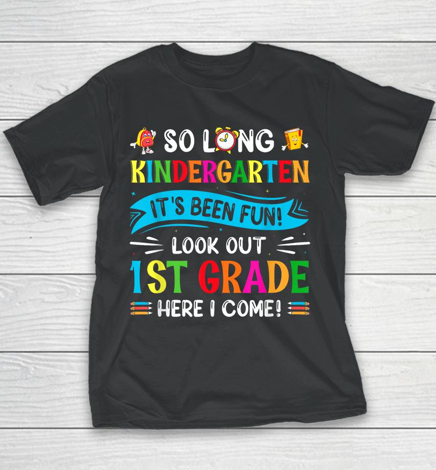 So Long Kindergarten Look Out 1St Grade Here I Come Youth T-Shirt