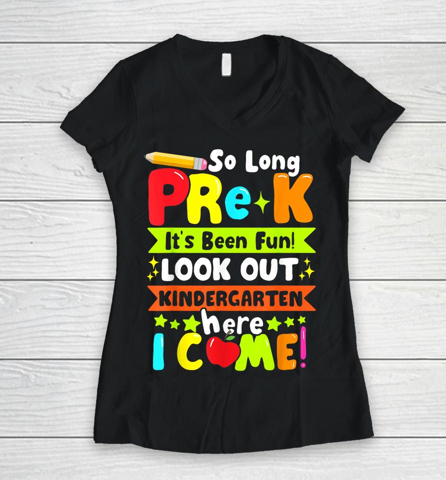 So Long Pre-K It's Been Kindergarten Here I Come Women V-Neck T-Shirt