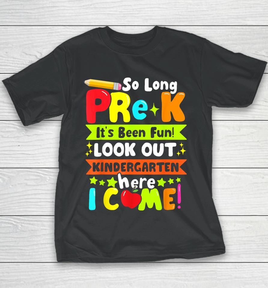So Long Pre-K It's Been Kindergarten Here I Come Youth T-Shirt