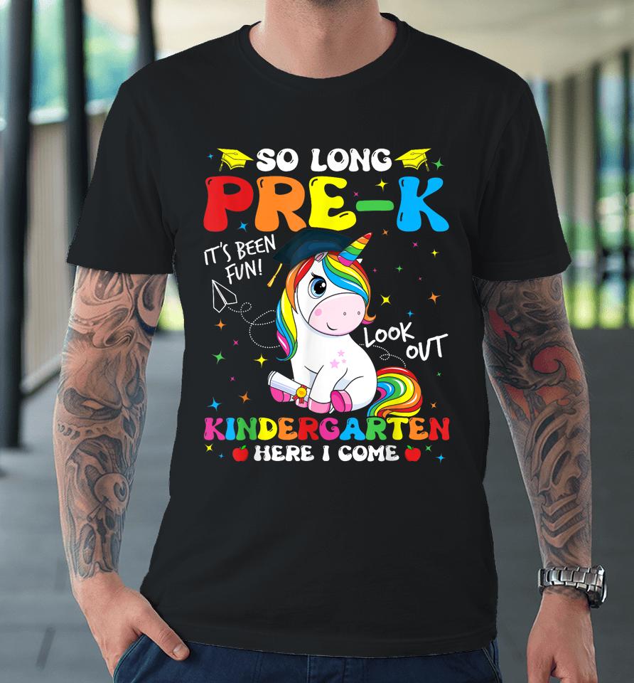 So Long Pre-K Kindergarten Here I Come Unicorn Graduation Premium T-Shirt