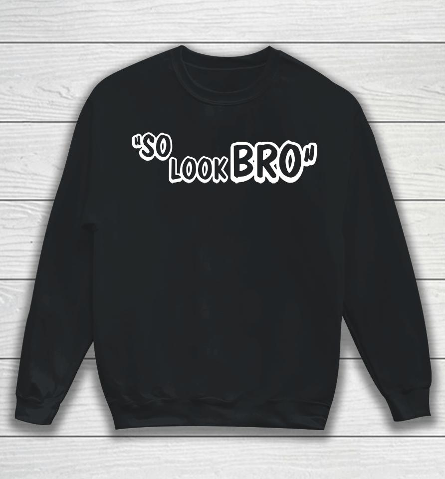 So Look Bro Sweatshirt