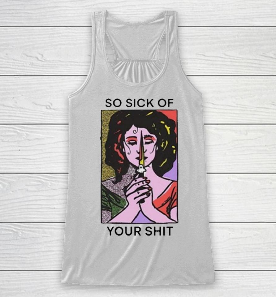 So Sick Of Your Shit Racerback Tank