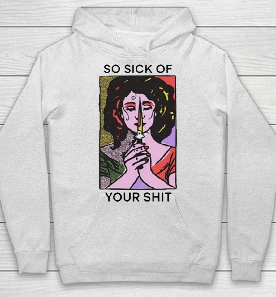So Sick Of Your Shit Hoodie