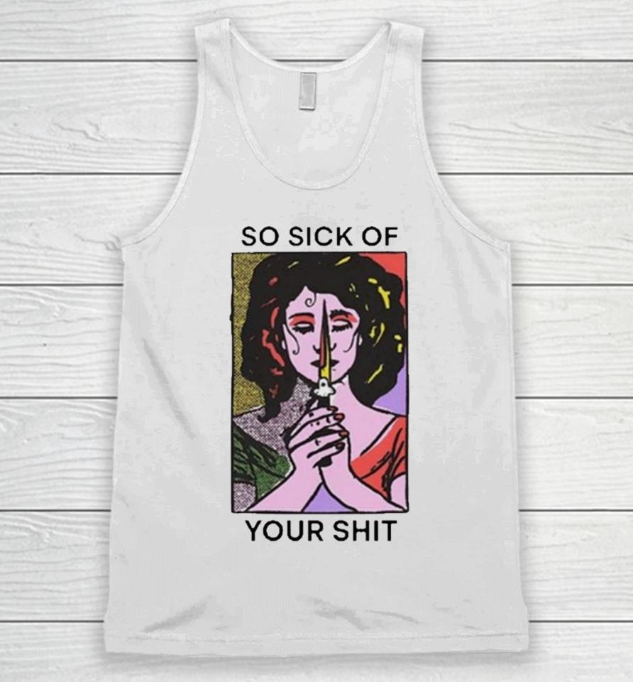 So Sick Of Your Shit Unisex Tank Top