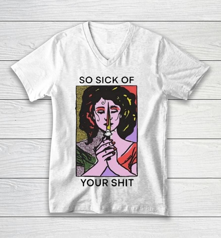 So Sick Of Your Shit Unisex V-Neck T-Shirt