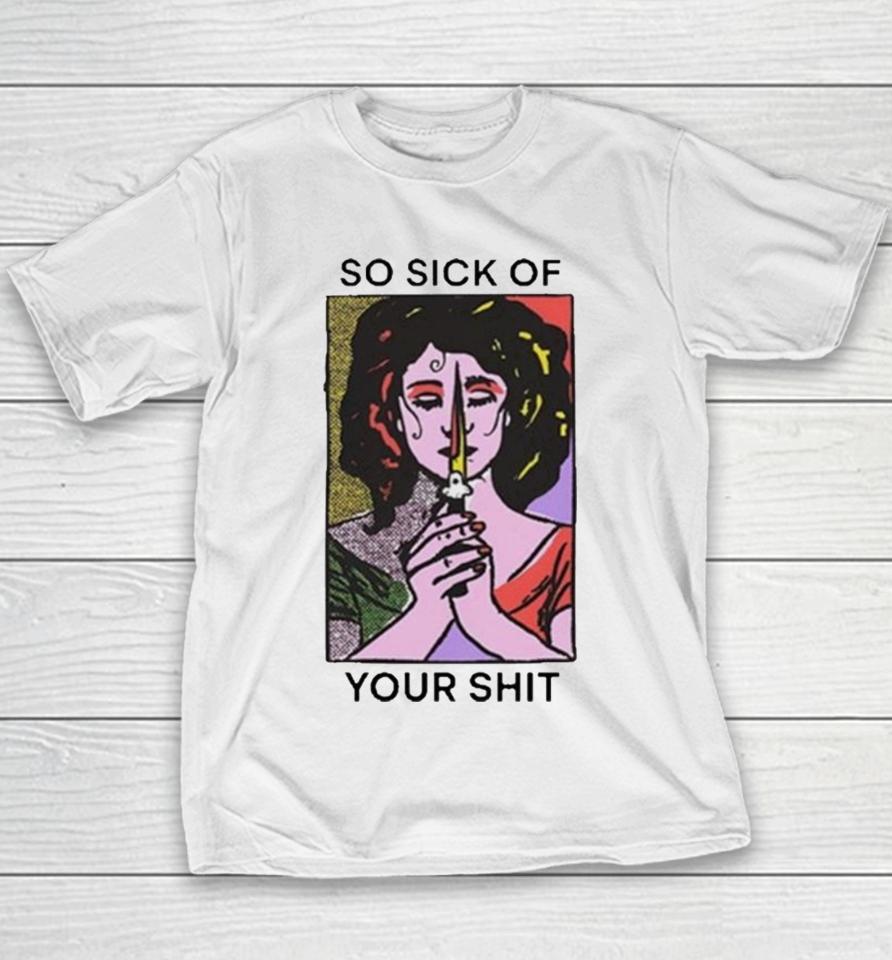 So Sick Of Your Shit Youth T-Shirt