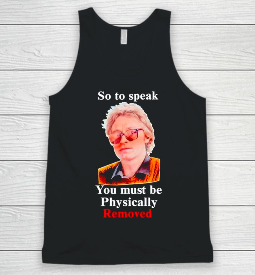 So To Speak You Must Be Physically Removed Unisex Tank Top