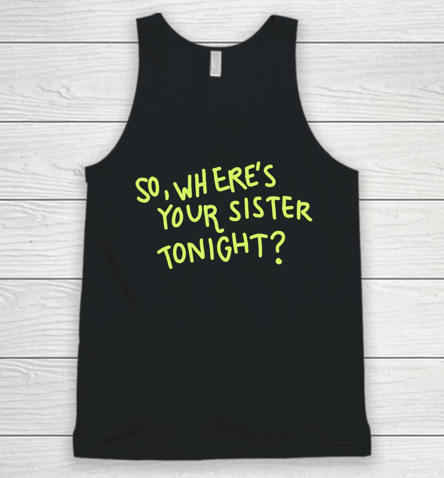 So Where Your Sister Tonight Unisex Tank Top