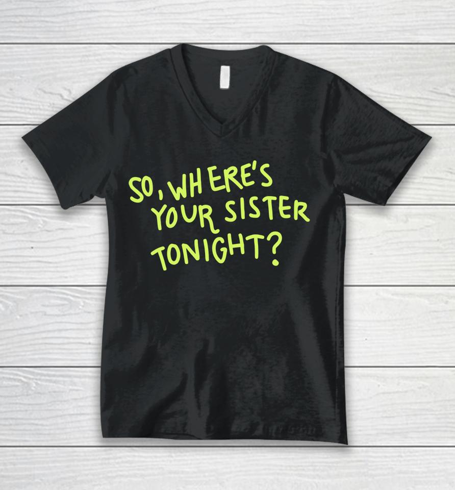 So Where Your Sister Tonight Unisex V-Neck T-Shirt