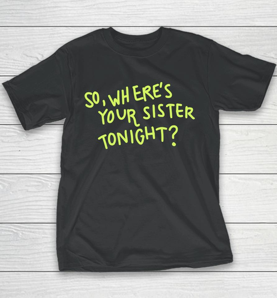 So Where Your Sister Tonight Youth T-Shirt