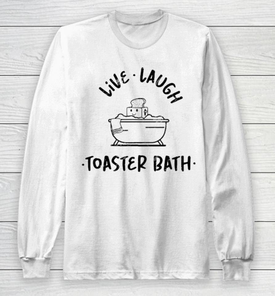 Soap Live Laugh Toaster Bath Long Sleeve T-Shirt