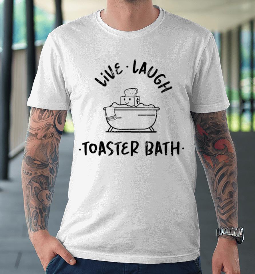 Soap Live Laugh Toaster Bath Premium T-Shirt