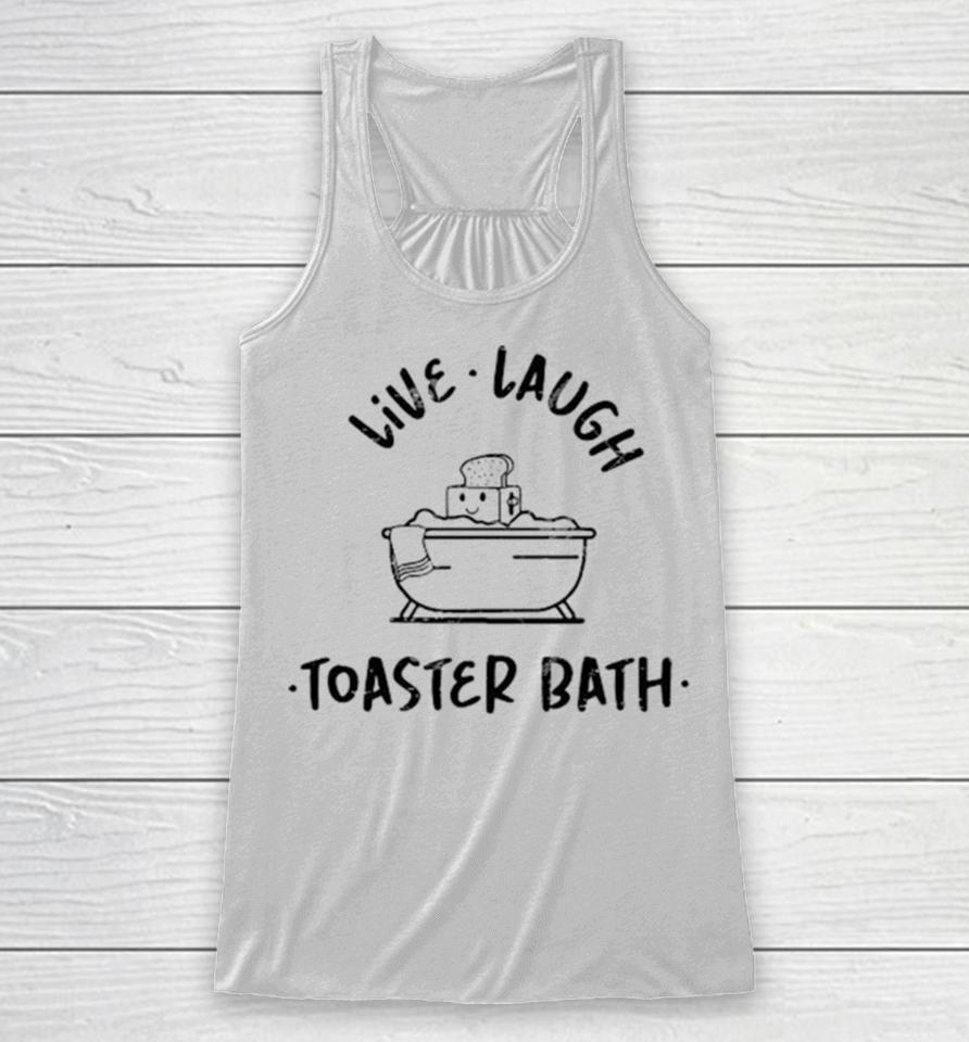 Soap Live Laugh Toaster Bath Racerback Tank