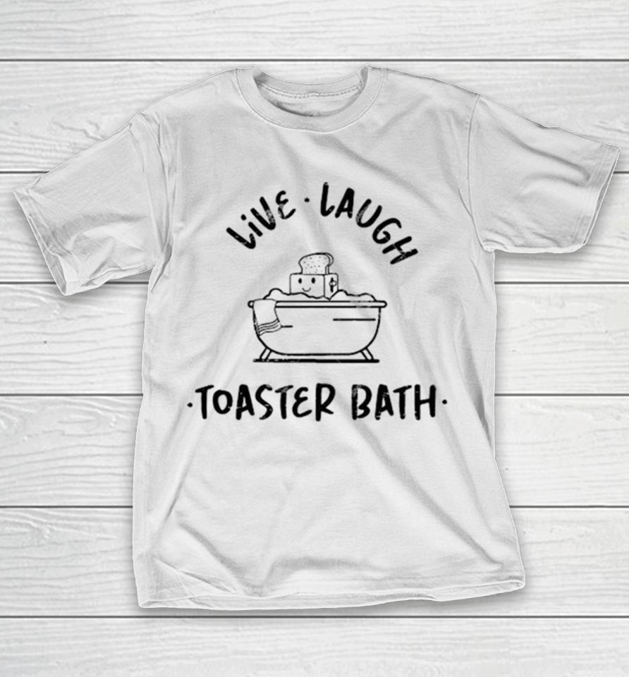 Soap Live Laugh Toaster Bath T-Shirt