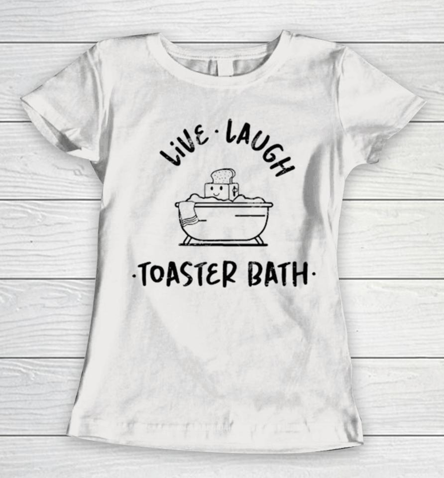Soap Live Laugh Toaster Bath Women T-Shirt