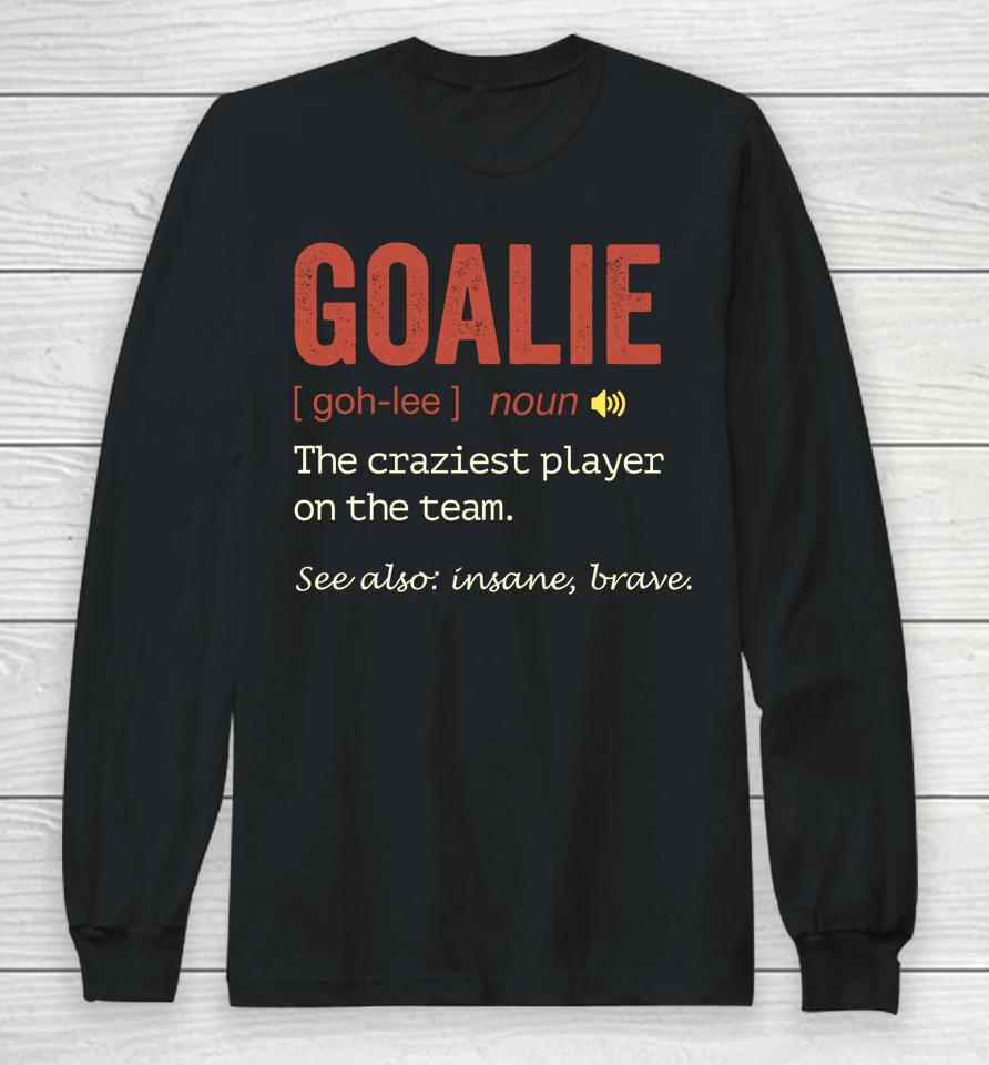 Soccer Goalie Hockey Goalkeeper Goaltender Definition Long Sleeve T-Shirt