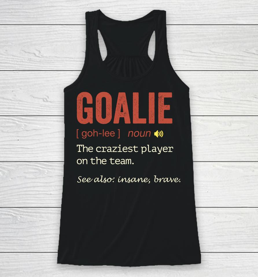 Soccer Goalie Hockey Goalkeeper Goaltender Definition Racerback Tank