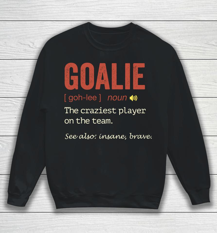 Soccer Goalie Hockey Goalkeeper Goaltender Definition Sweatshirt