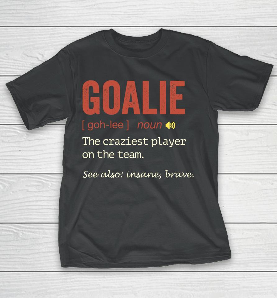 Soccer Goalie Hockey Goalkeeper Goaltender Definition T-Shirt