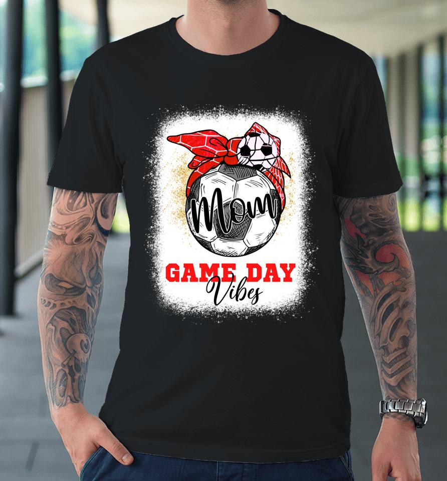 Soccer Mom Bleached Bun Mothers Day Soccer Mom Game Day Vibe Premium T-Shirt