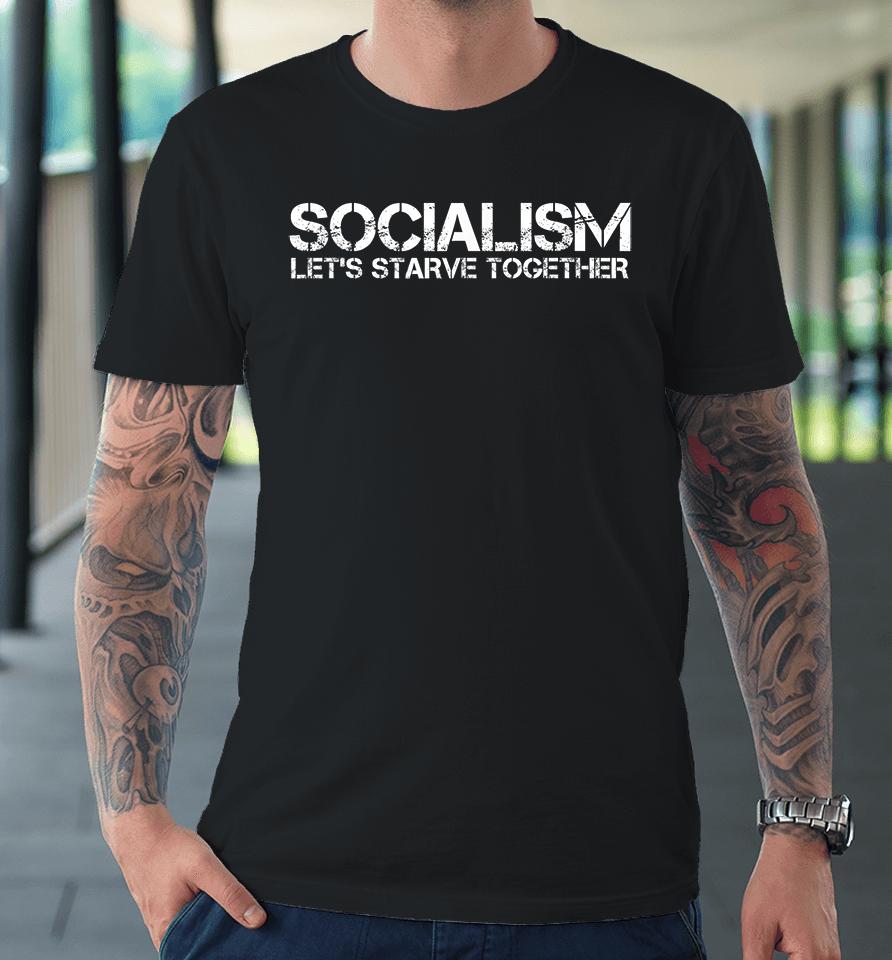 Socialism Let's Starve Together Premium T-Shirt