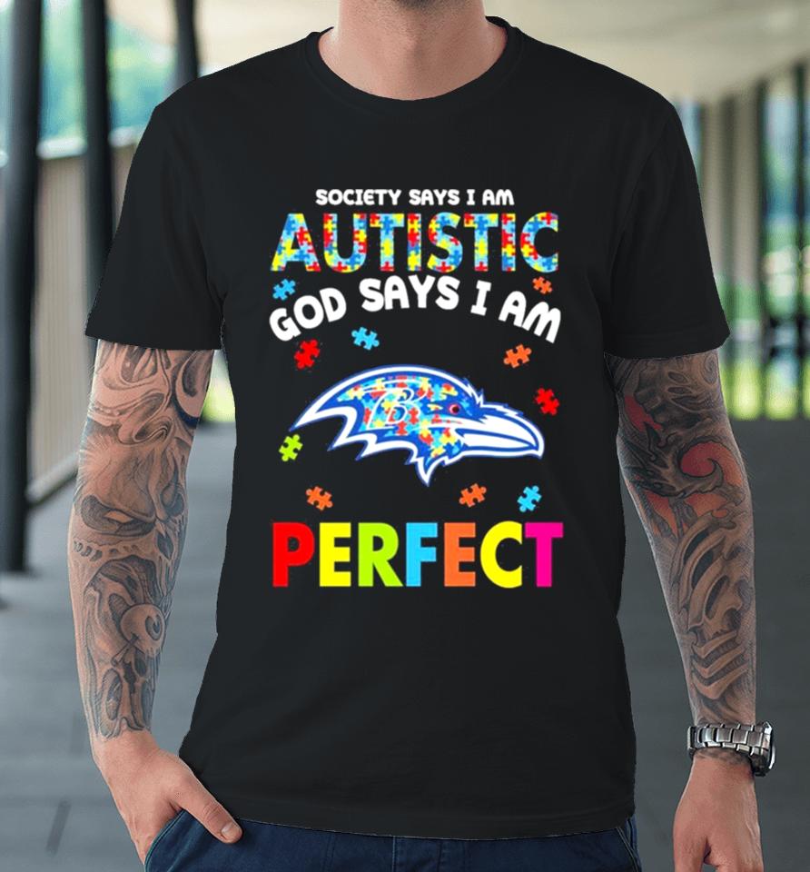 Society Says I Am Autism God Says I Am Baltimore Ravens Perfect Premium T-Shirt